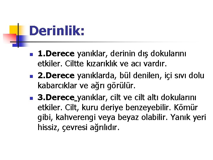 Derinlik: n n n 1. Derece yanıklar, derinin dış dokularını etkiler. Ciltte kızarıklık ve