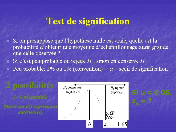 Test de signification n Si on présuppose que l’hypothèse nulle est vraie, quelle est