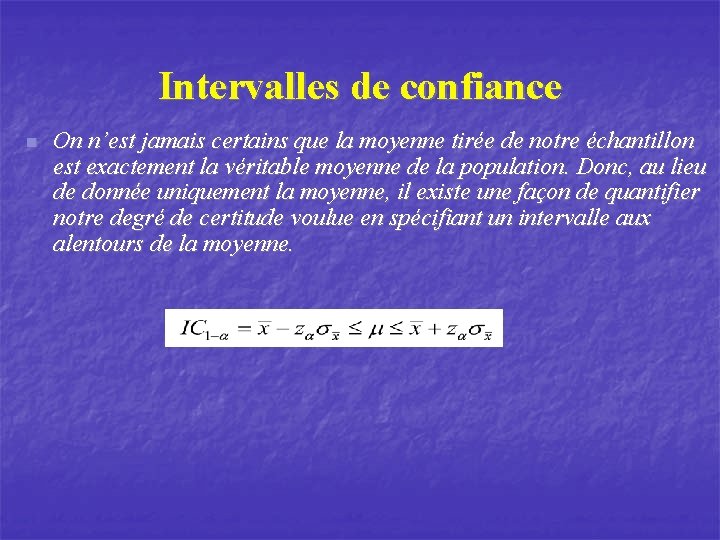 Intervalles de confiance n On n’est jamais certains que la moyenne tirée de notre