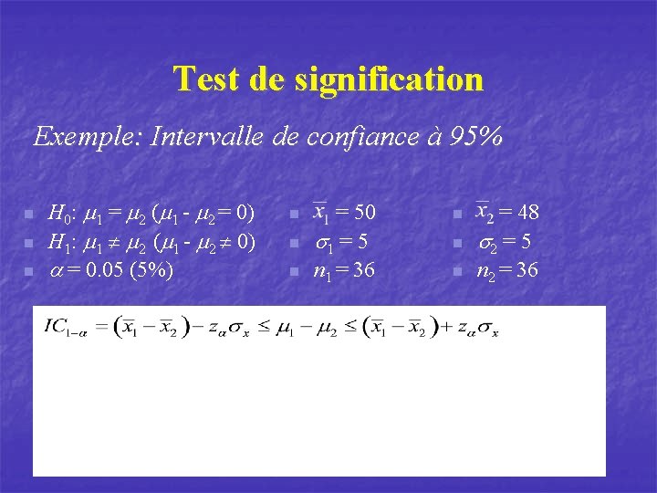 Test de signification Exemple: Intervalle de confiance à 95% n n n H 0: