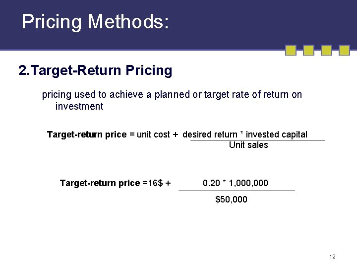 Pricing Methods: 2. Target-Return Pricing pricing used to achieve a planned or target rate