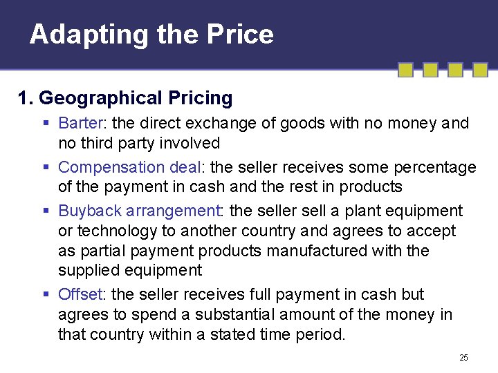 Adapting the Price 1. Geographical Pricing § Barter: the direct exchange of goods with