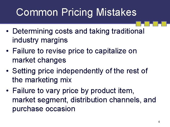 Common Pricing Mistakes • Determining costs and taking traditional industry margins • Failure to