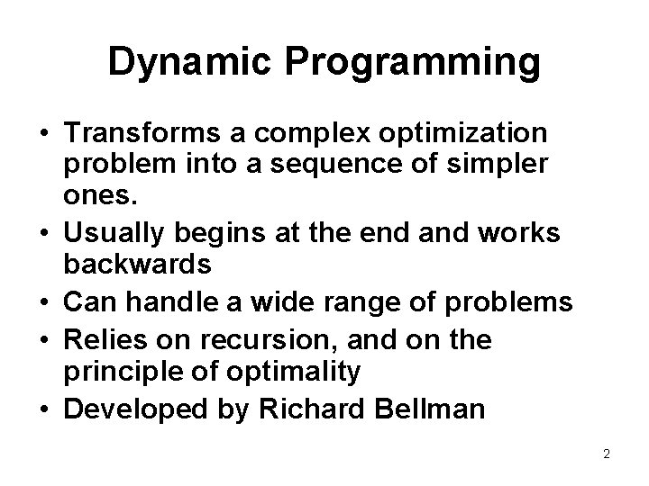 Dynamic Programming • Transforms a complex optimization problem into a sequence of simpler ones.