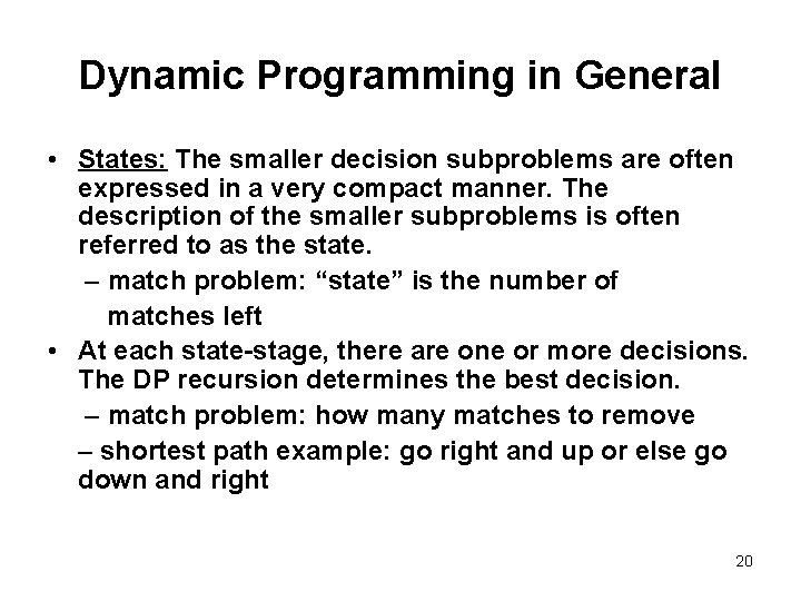 Dynamic Programming in General • States: The smaller decision subproblems are often expressed in