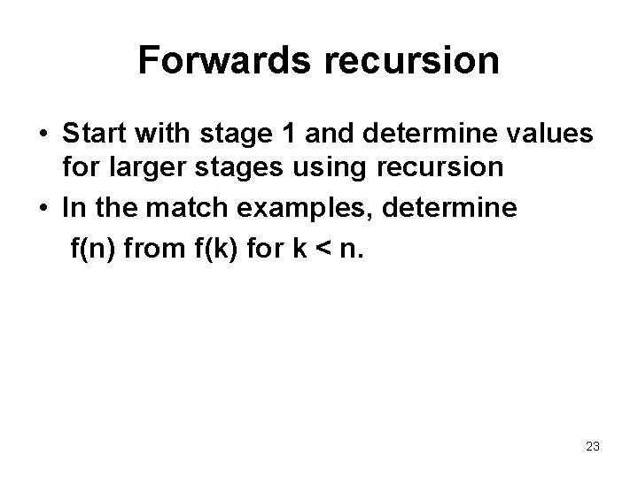 Forwards recursion • Start with stage 1 and determine values for larger stages using