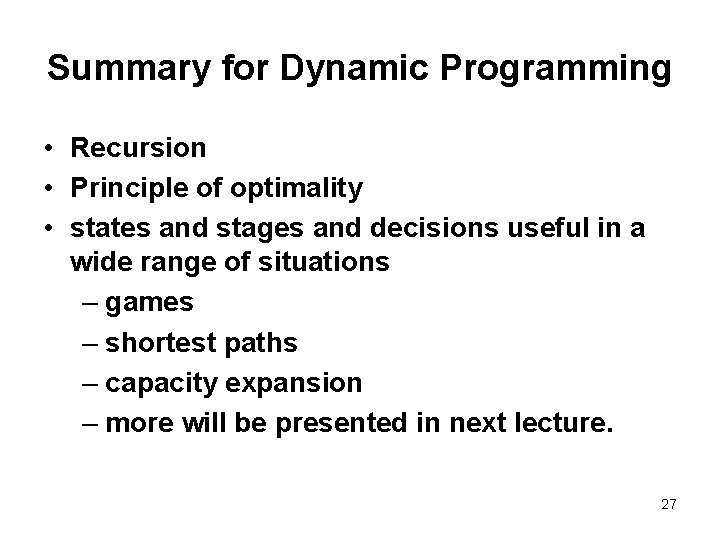 Summary for Dynamic Programming • Recursion • Principle of optimality • states and stages