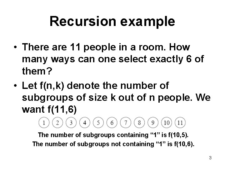 Recursion example • There are 11 people in a room. How many ways can