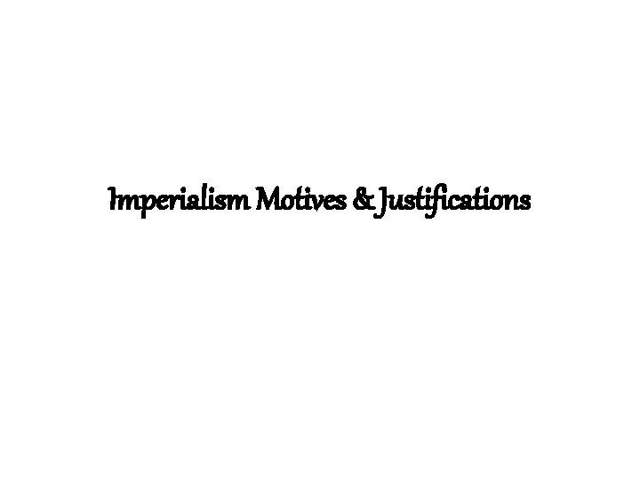Imperialism Motives & Justifications 