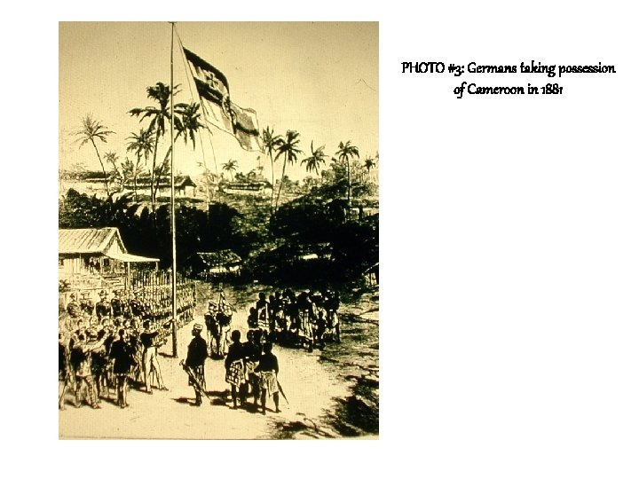 PHOTO #3: Germans taking possession of Cameroon in 1881 