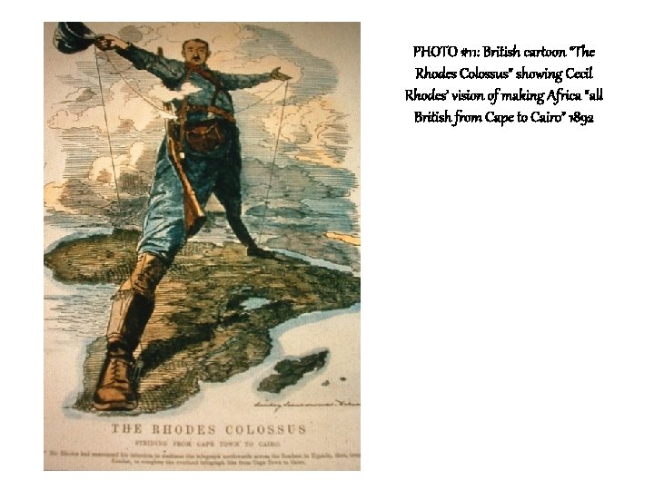PHOTO #11: British cartoon “The Rhodes Colossus” showing Cecil Rhodes’ vision of making Africa