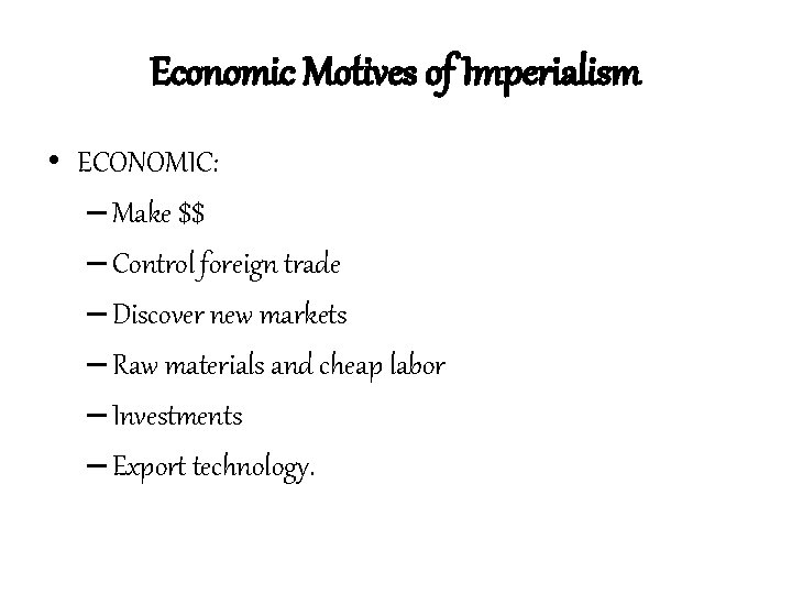 Economic Motives of Imperialism • ECONOMIC: – Make $$ – Control foreign trade –