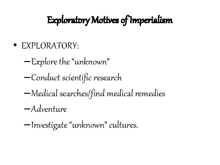 Exploratory Motives of Imperialism • EXPLORATORY: – Explore the “unknown” – Conduct scientific research