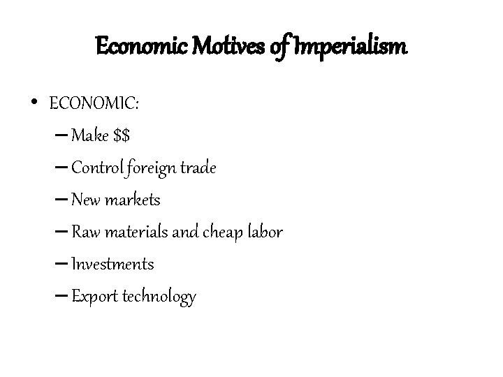 Economic Motives of Imperialism • ECONOMIC: – Make $$ – Control foreign trade –