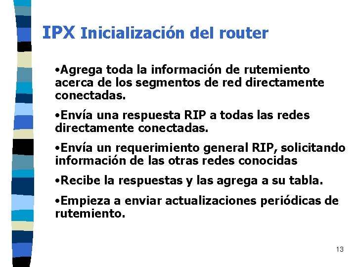 IPX Inicialización del router • Agrega toda la información de rutemiento acerca de los IPX Inicialización del router • Agrega toda la información de rutemiento acerca de los