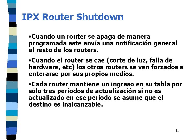IPX Router Shutdown • Cuando un router se apaga de manera programada este envía IPX Router Shutdown • Cuando un router se apaga de manera programada este envía