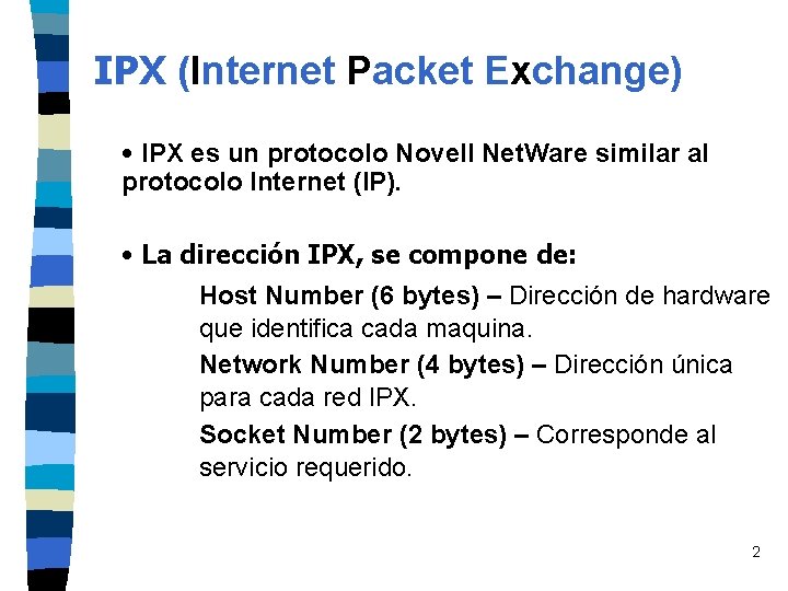 IPX (Internet Packet Exchange) • IPX es un protocolo Novell Net. Ware similar al IPX (Internet Packet Exchange) • IPX es un protocolo Novell Net. Ware similar al