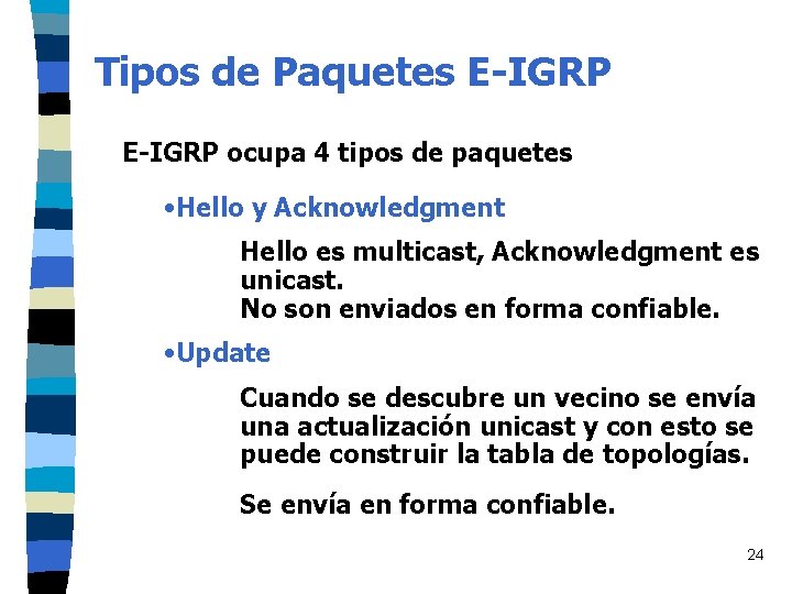 Tipos de Paquetes E-IGRP ocupa 4 tipos de paquetes • Hello y Acknowledgment Hello Tipos de Paquetes E-IGRP ocupa 4 tipos de paquetes • Hello y Acknowledgment Hello