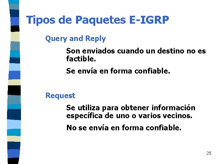 Tipos de Paquetes E-IGRP Query and Reply Son enviados cuando un destino no es Tipos de Paquetes E-IGRP Query and Reply Son enviados cuando un destino no es