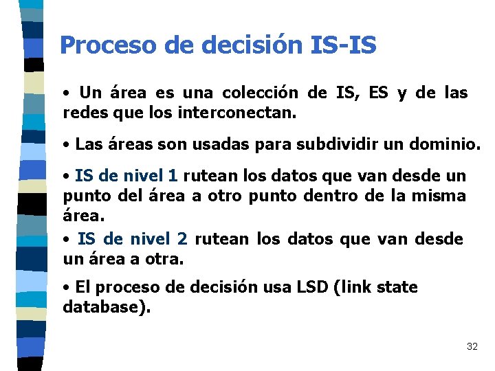 Proceso de decisión IS-IS • Un área es una colección de IS, ES y Proceso de decisión IS-IS • Un área es una colección de IS, ES y