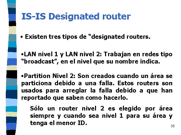 IS-IS Designated router • Existen tres tipos de “designated routers. • LAN nivel 1 IS-IS Designated router • Existen tres tipos de “designated routers. • LAN nivel 1