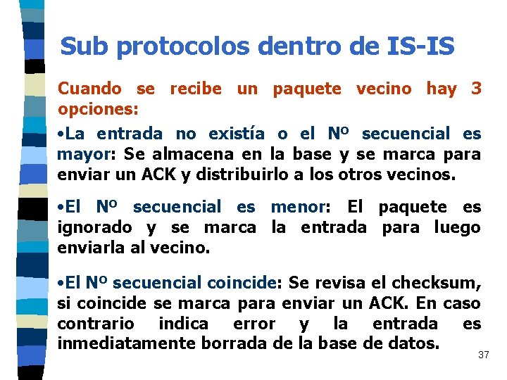 Sub protocolos dentro de IS-IS Cuando se recibe un paquete vecino hay 3 opciones: Sub protocolos dentro de IS-IS Cuando se recibe un paquete vecino hay 3 opciones:
