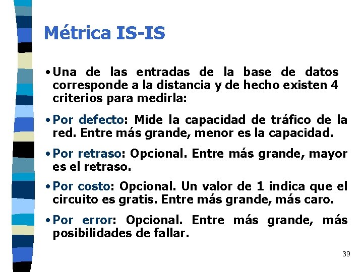 Métrica IS-IS • Una de las entradas de la base de datos corresponde a Métrica IS-IS • Una de las entradas de la base de datos corresponde a