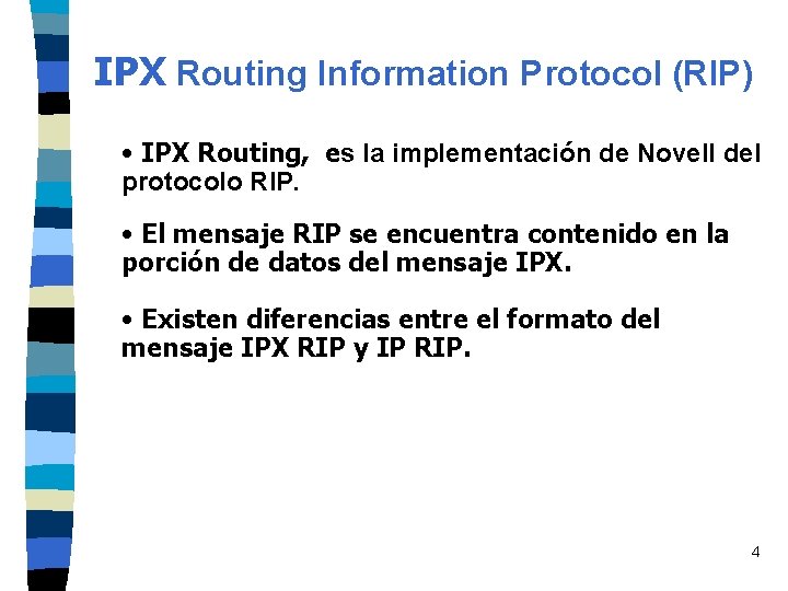 IPX Routing Information Protocol (RIP) • IPX Routing, es la implementación de Novell del IPX Routing Information Protocol (RIP) • IPX Routing, es la implementación de Novell del