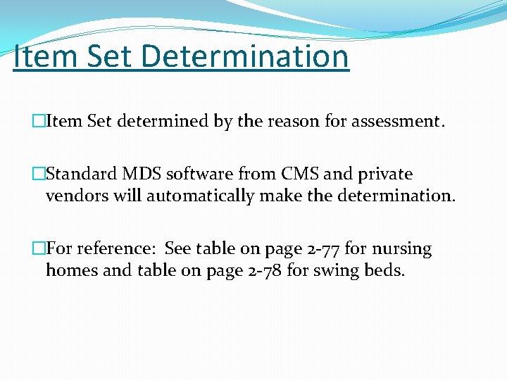 Item Set Determination �Item Set determined by the reason for assessment. �Standard MDS software