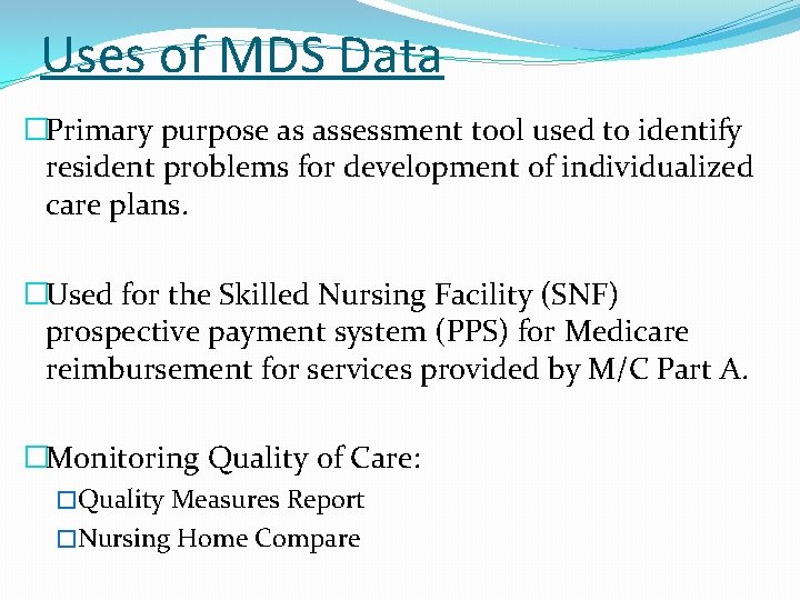 Uses of MDS Data �Primary purpose as assessment tool used to identify resident problems