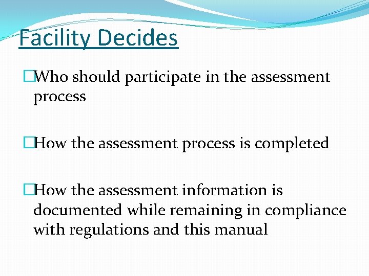 Facility Decides �Who should participate in the assessment process �How the assessment process is