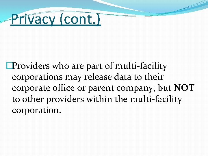 Privacy (cont. ) �Providers who are part of multi-facility corporations may release data to