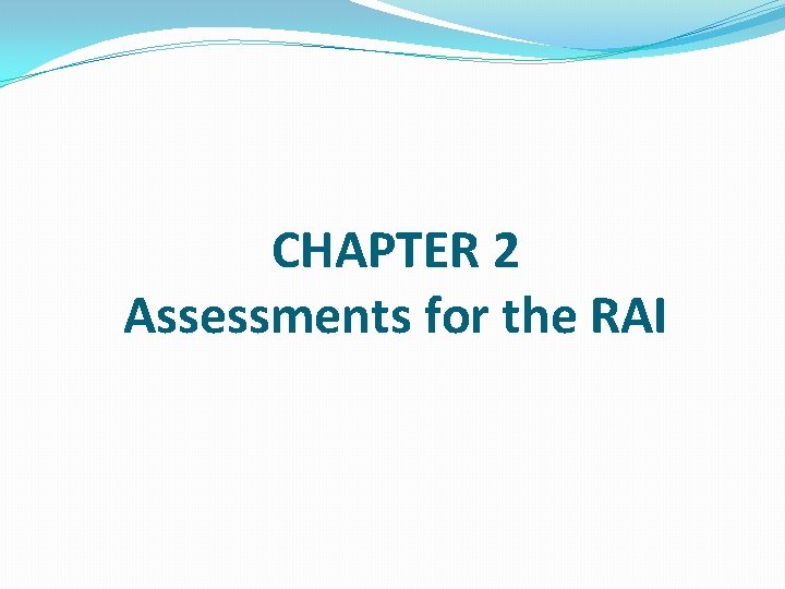 CHAPTER 2 Assessments for the RAI 