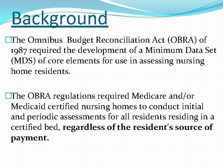 Background �The Omnibus Budget Reconciliation Act (OBRA) of 1987 required the development of a