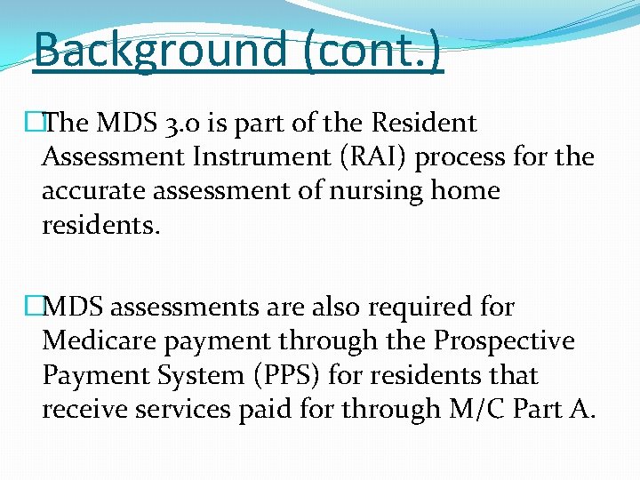 Background (cont. ) �The MDS 3. 0 is part of the Resident Assessment Instrument