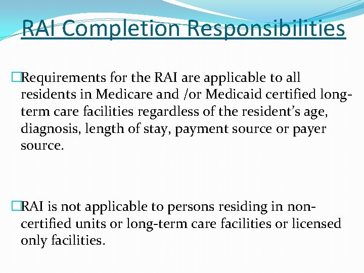 RAI Completion Responsibilities �Requirements for the RAI are applicable to all residents in Medicare