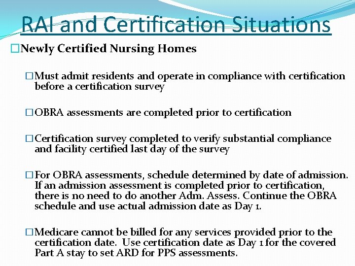 RAI and Certification Situations �Newly Certified Nursing Homes �Must admit residents and operate in RAI and Certification Situations �Newly Certified Nursing Homes �Must admit residents and operate in