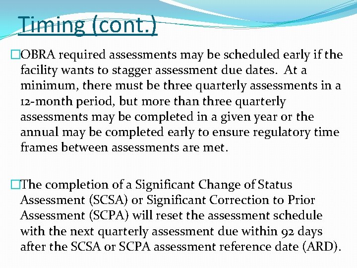 Timing (cont. ) �OBRA required assessments may be scheduled early if the facility wants