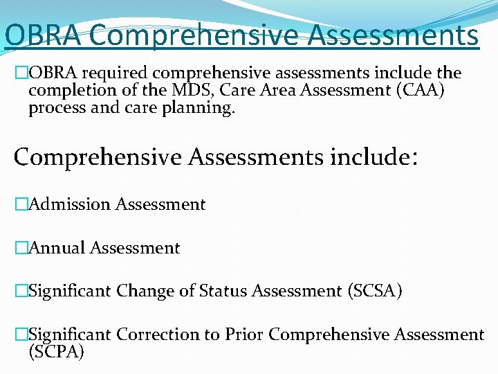 OBRA Comprehensive Assessments �OBRA required comprehensive assessments include the completion of the MDS, Care