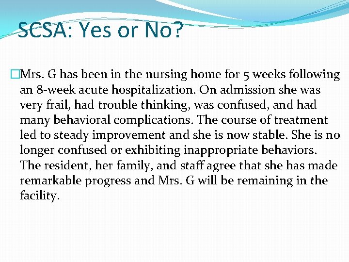 SCSA: Yes or No? �Mrs. G has been in the nursing home for 5