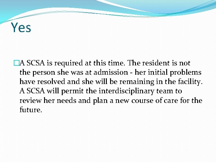 Yes �A SCSA is required at this time. The resident is not the person