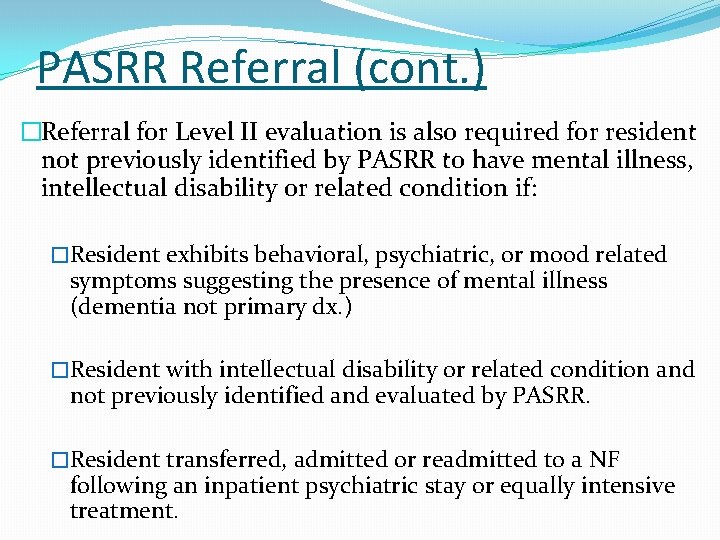 PASRR Referral (cont. ) �Referral for Level II evaluation is also required for resident