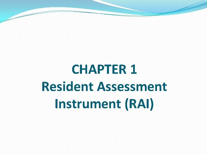 CHAPTER 1 Resident Assessment Instrument (RAI) 