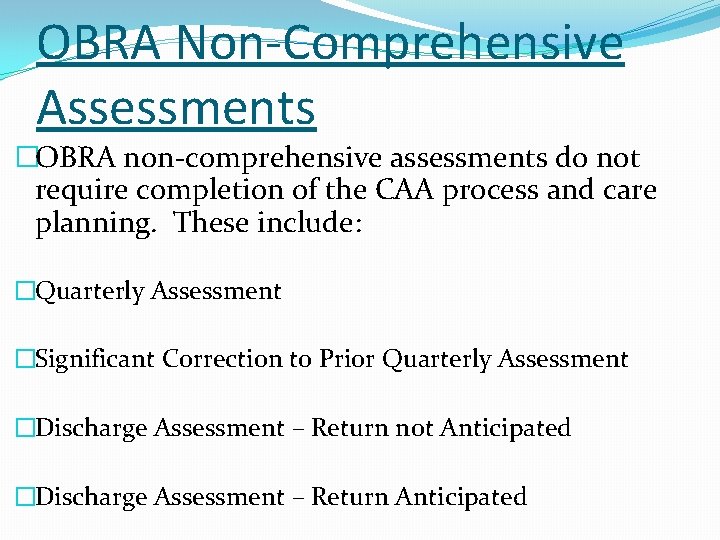 OBRA Non-Comprehensive Assessments �OBRA non-comprehensive assessments do not require completion of the CAA process