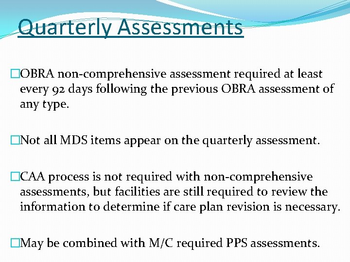 Quarterly Assessments �OBRA non-comprehensive assessment required at least every 92 days following the previous