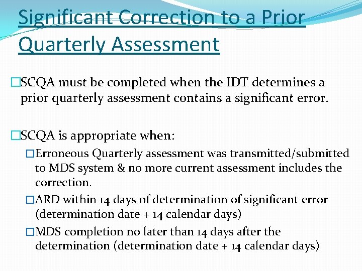 Significant Correction to a Prior Quarterly Assessment �SCQA must be completed when the IDT