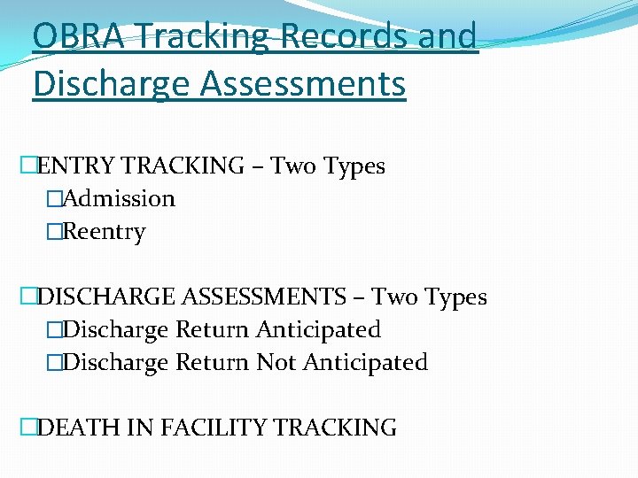 OBRA Tracking Records and Discharge Assessments �ENTRY TRACKING – Two Types �Admission �Reentry �DISCHARGE