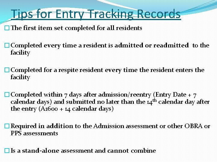 Tips for Entry Tracking Records �The first item set completed for all residents �Completed