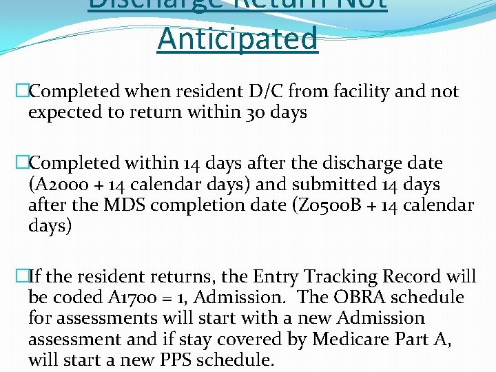 Discharge Return Not Anticipated �Completed when resident D/C from facility and not expected to Discharge Return Not Anticipated �Completed when resident D/C from facility and not expected to
