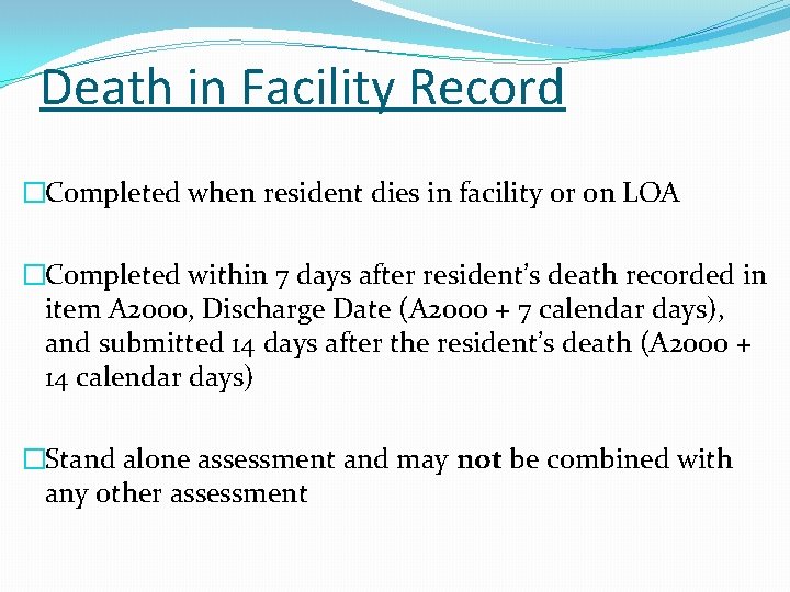 Death in Facility Record �Completed when resident dies in facility or on LOA �Completed